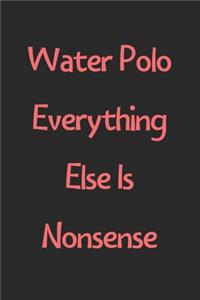 Water Polo Everything Else Is Nonsense