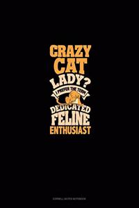 Crazy Cat Lady? I Prefer The Term Dedicated Feline Enthusiast