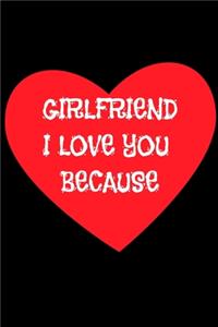 Girlfriend I love you because