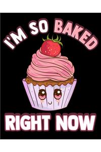 I'm So Baked Right Now