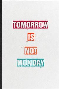 Tomorrow Is Not Monday