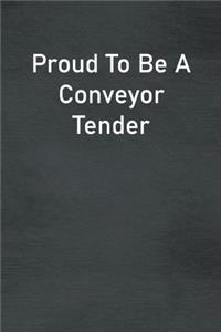 Proud To Be A Conveyor Tender