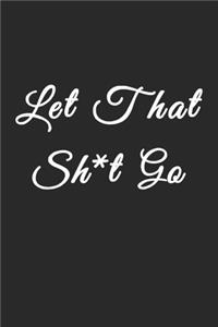 Let That Sh*t Go
