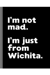 I'm not mad. I'm just from Wichita.