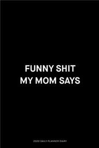 Funny shit my mom says