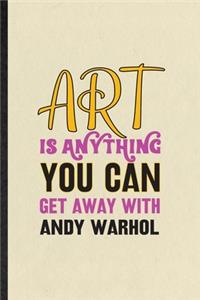 Art Is Anything You Can Get Away with Andy Warhol