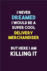 I Never Dreamed I would Be A Super Cool Delivery Merchandiser But Here I Am Killing It