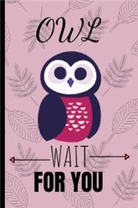 Owl Wait For You
