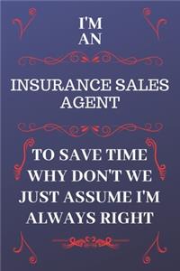 I'm An Insurance Sales Agent To Save Time Why Don't We Just Assume I'm Always Right