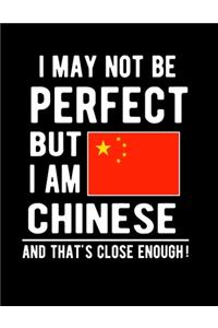 I May Not Be Perfect But I Am Chinese And That's Close Enough!