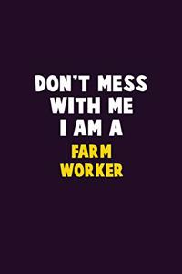 Don't Mess With Me, I Am A Farm Worker