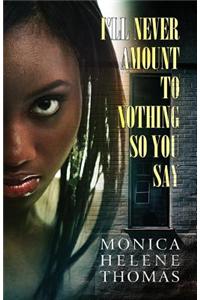 I'll Never Amount to Nothing So You Say