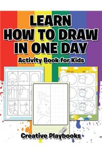 Learn How to Draw in One Day Activity Book for Kids
