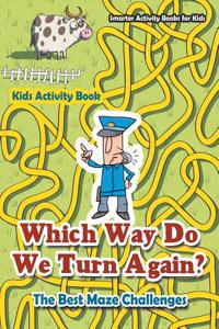 Which Way Do We Turn Again? the Best Maze Challenges Kids Activity Book