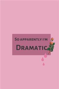 So apparently i'm Dramatic