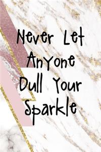 Never Let Anyone Dull Your Sparkle