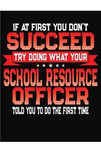 If At First You Don't Succeed Try Doing What Your School Resource Officer Told You To Do The First Time