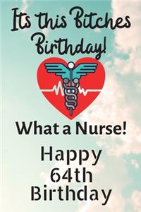 Its This Bitches Birthday What A Nurse Happy 64th Birthday