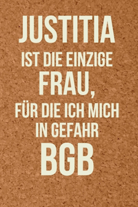 Justitia ist die einzige Frau für die ich mich in Gefahr BGB