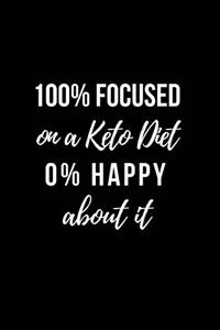 100% Focused on a Keto Diet 0% Happy about it