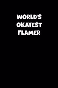 World's Okayest Flamer Notebook - Flamer Diary - Flamer Journal - Funny Gift for Flamer