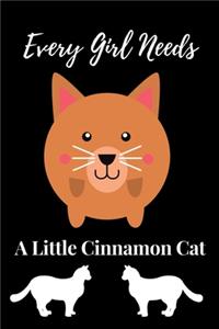 Every Girl Needs A Little Cinnamon Cat
