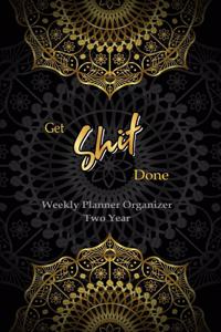 GET SHIT DONE Weekly Planner Organizer Two Year