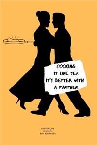 Cooking Is Like Sex It's Better with a Partner.
