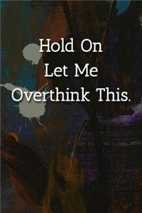 Hold On Let Me Overthink This. Notebook