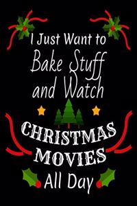 I Just Want To Bake Stuff And Watch Christmas Movies All Day