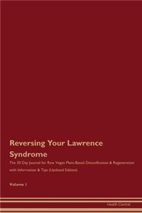 Reversing Your Lawrence Syndrome: The 30 Day Journal for Raw Vegan Plant-Based Detoxification & Regeneration with Information & Tips (Updated Edition) Volume 1