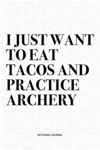 I Just Want To Eat Tacos And Practice Archery