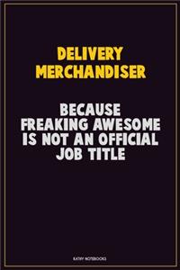 Delivery Merchandiser, Because Freaking Awesome Is Not An Official Job Title