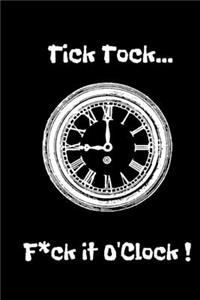 Tick Tock...F*ck it O'Clock!