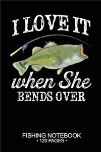 I Love It When She Bends Over Fishing Notebook 120 Pages