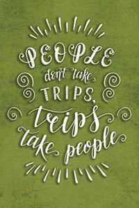 People Don't Take Trips, Trips Take People