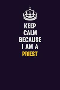 Keep Calm Because I Am A Priest
