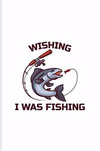 Wishing I Was Fishing