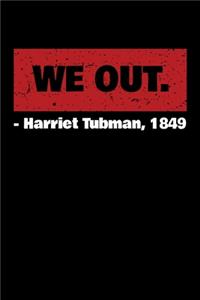 We Out. - Harriets Tubmans 1849