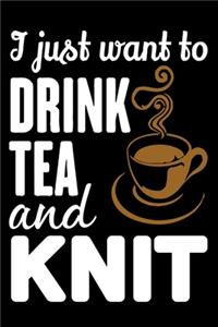 I Just Want To Drink Tea And Knit
