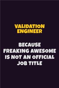 Validation Engineer, Because Freaking Awesome Is Not An Official Job Title