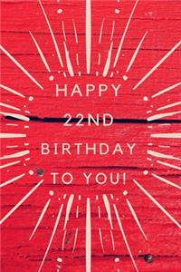 Happy 22nd Birthday To You!