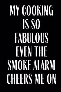 My Cooking Is So Fabulous Even the Smoke Alarm Cheers Me On