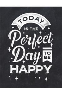 Today Is The Perfect Day To Be Happy