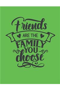 Friends Are The Family You Choose