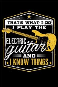 That's What I Do I Play The Electric Guitar And I Know Things