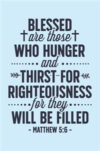 Blessed are Those Who Hunger and Thirst For Righteousness For They Will Be Filled Matthew 5