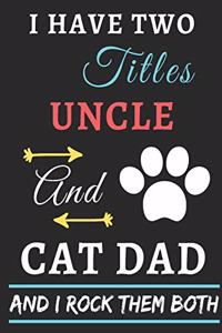 I Have Two Titles Uncle And Cat Dad And I Rock Them Both