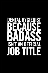 Dental Hygienist Because Badass Isn't an Official Job Title