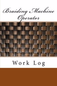 Braiding Machine Operator Work Log